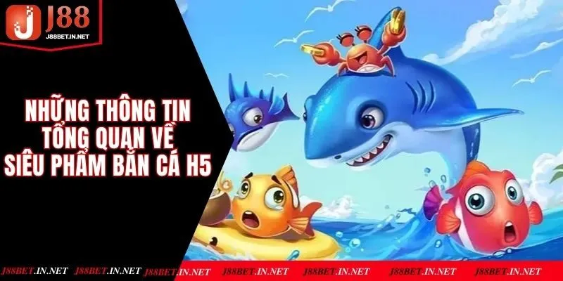 Những thông tin tổng quan về siêu phẩm Bắn cá H5