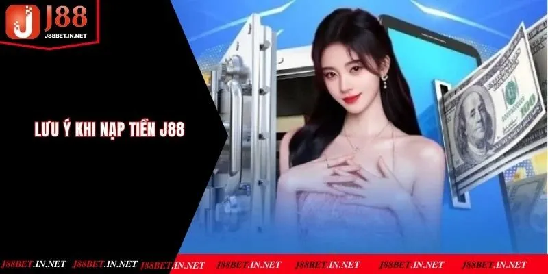 Bỏ túi các lưu ý quan trọng khi thực hiện lệnh nạp tiền J88