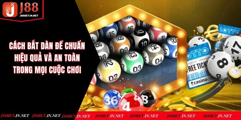 Cách Bắt Dàn Đề Chuẩn, Hiệu Quả Và An Toàn Trong Mọi Cuộc Chơi