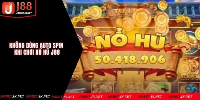 Không dùng auto spin khi chơi nổ hũ J88