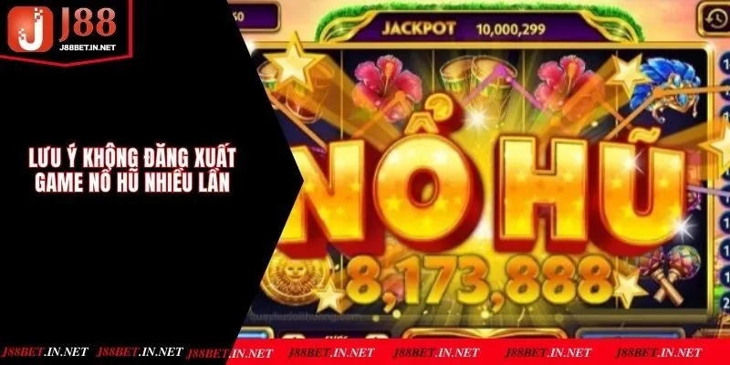 Lưu ý không đăng xuất game nổ hũ nhiều lần