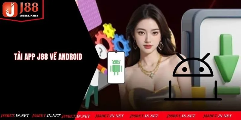 Chỉ dẫn 3 bước tải ứng dụng J88 về máy với hệ điều hành Android