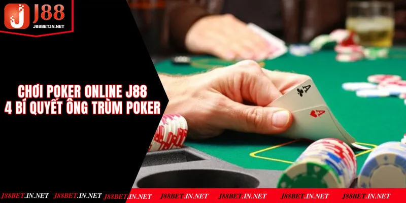 Chơi Poker Online J88 - 4 Bí Quyết Trở Thành Ông Trùm Poker