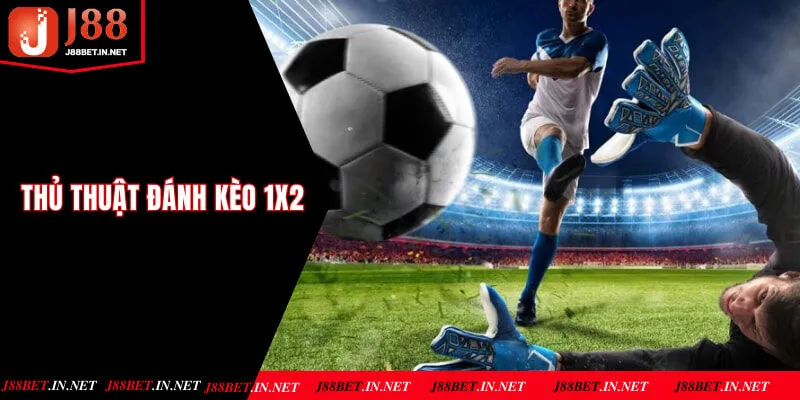 Thủ thuật đánh kèo 1x2