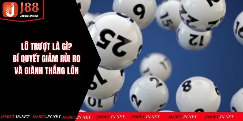 Lô Trượt Là Gì? Bí Quyết Giảm Rủi Ro Và Giành Thắng Lớn