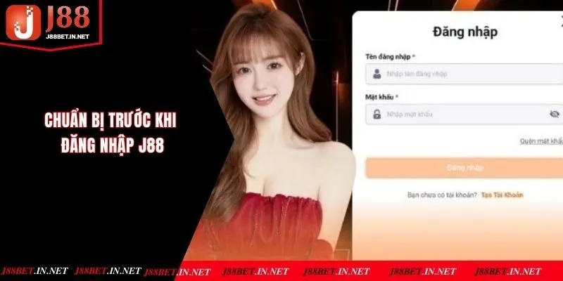 Những chuẩn bị quan trọng trước khi bắt đầu thực hiện đăng nhập J88