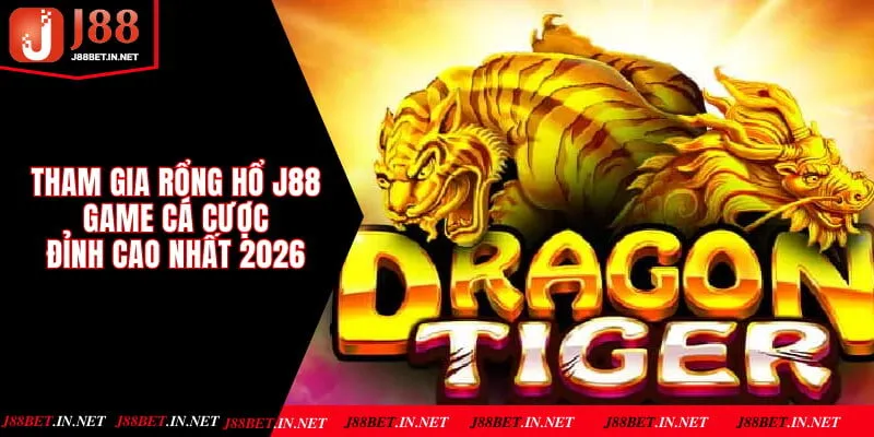 Tham Gia Rổng Hổ J88 - Game Cá Cược Bài Đỉnh Cao Nhất 2026