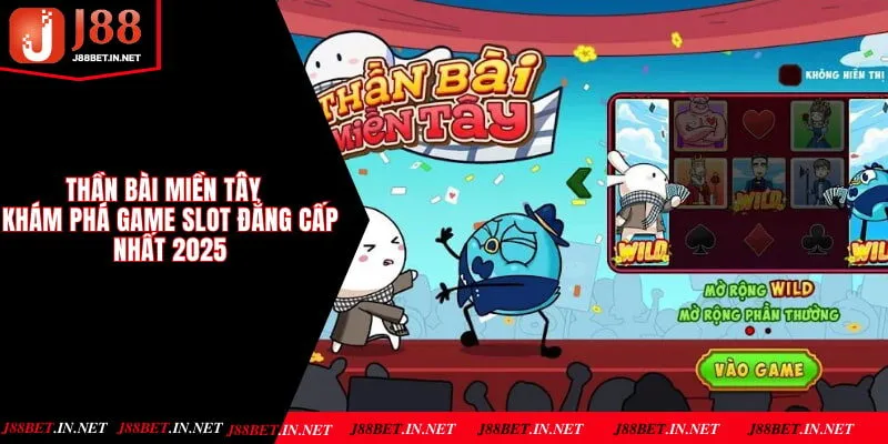 Thần Bài Miền Tây - Khám Phá Game Slot Đẳng Cấp Nhất 2025