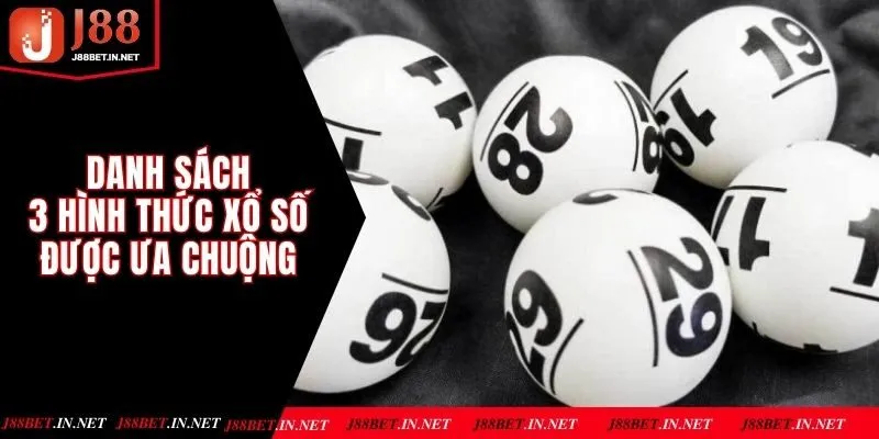Danh sách 3 hình thức xổ số được ưa chuộng