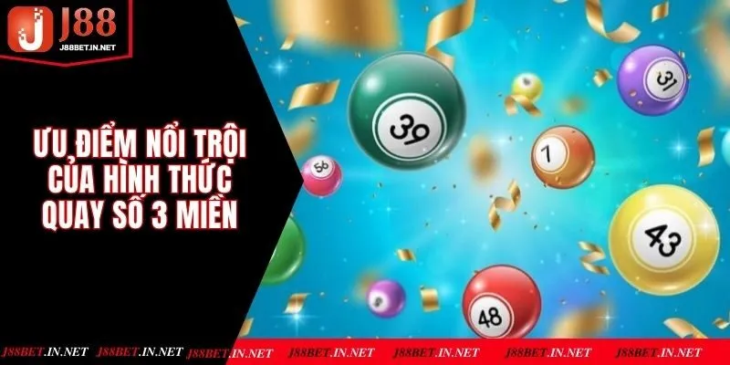 Ưu điểm nổi trội của hình thức quay số 3 miền